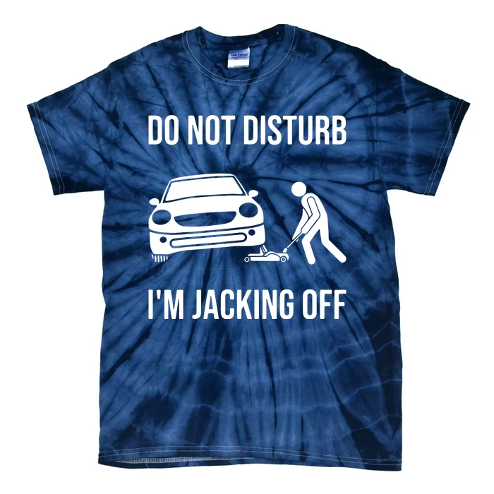 Car Lover Do Not Disturb Im Jacking Off Funny Auto Mechanic Tie-Dye T-Shirt