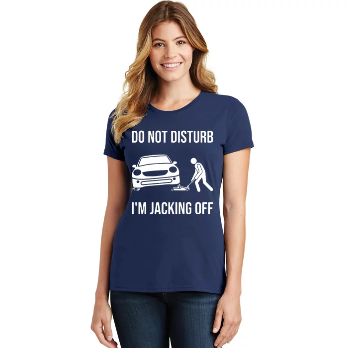 Car Lover Do Not Disturb Im Jacking Off Funny Auto Mechanic Women's T-Shirt