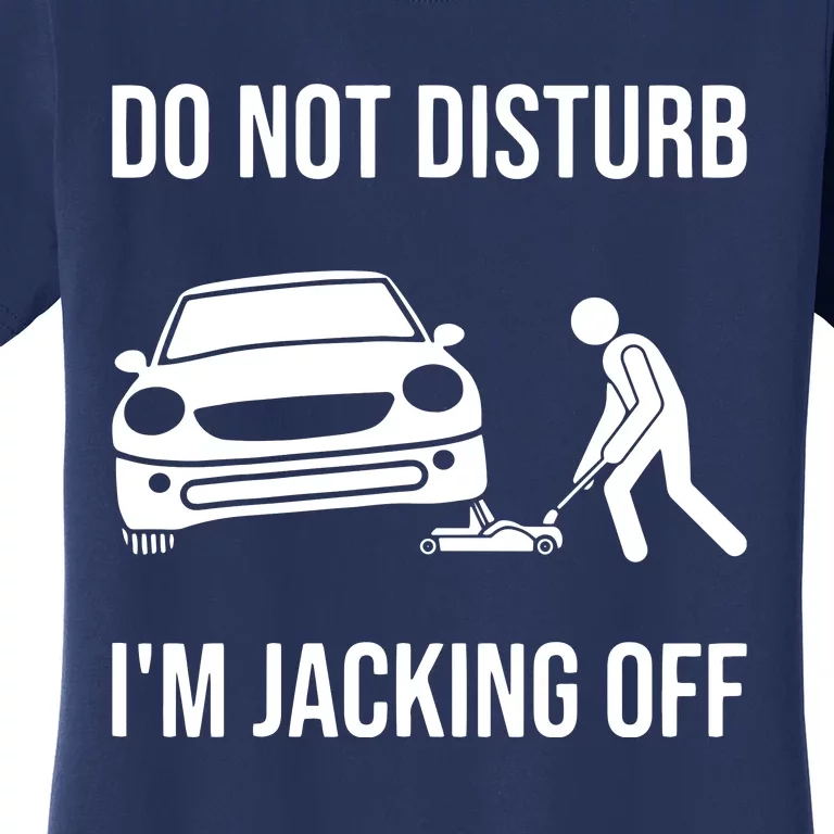 Car Lover Do Not Disturb Im Jacking Off Funny Auto Mechanic Women's T-Shirt