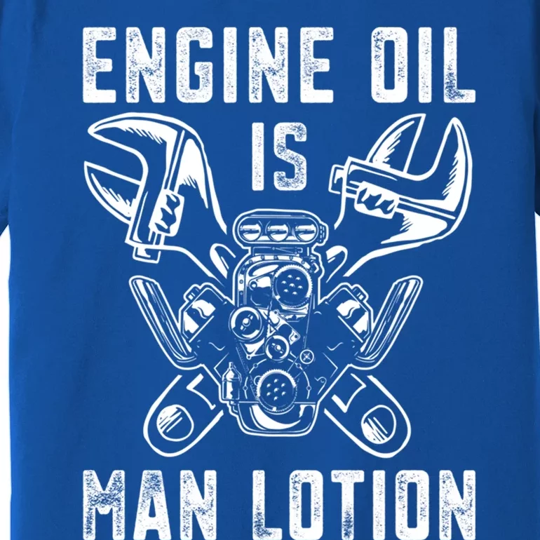 Car Lover Engine Oil Is Lotion Funny Auto Mechanic Cool Gift Premium T-Shirt