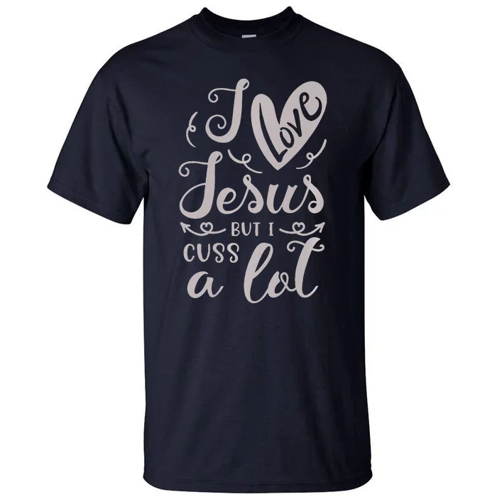 Country Life Fun Girl Gift I Love Jesus But I Cuss A Lot Premium Tall T-Shirt