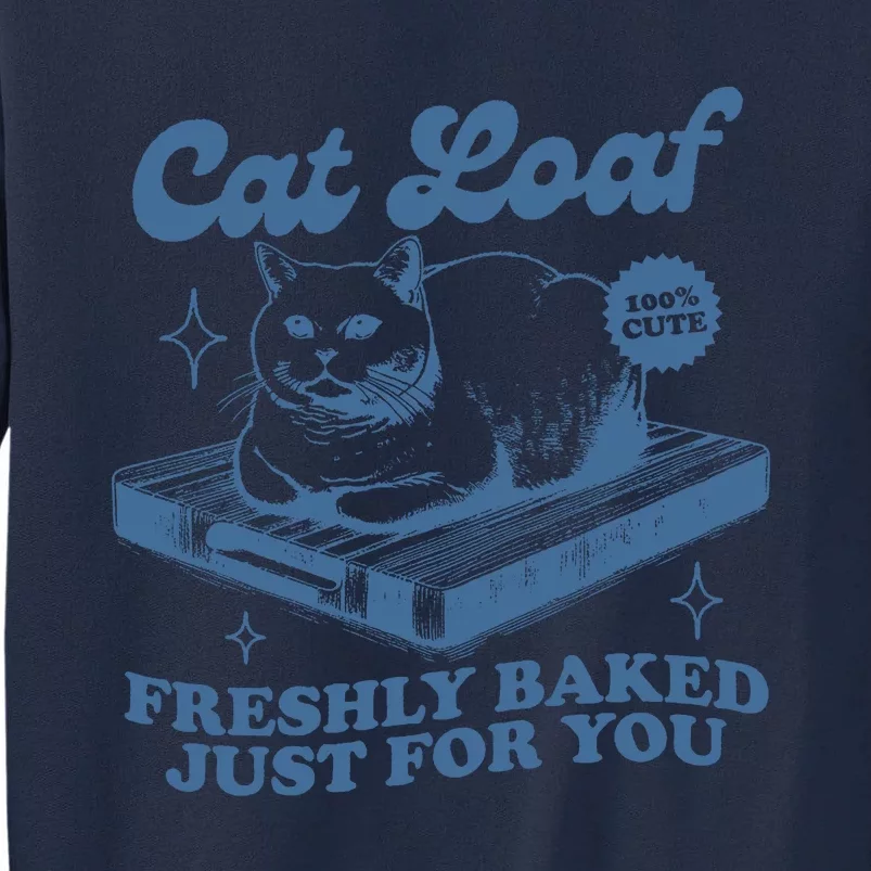 Cat Loaf Freshly Baked Just For You Tall Sweatshirt