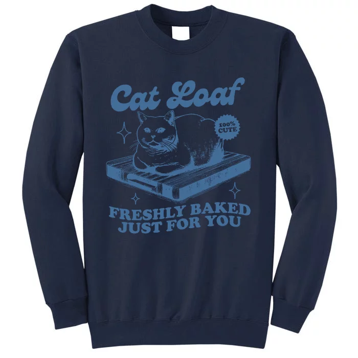 Cat Loaf Freshly Baked Just For You Tall Sweatshirt