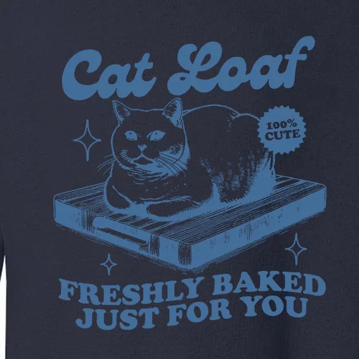 Cat Loaf Freshly Baked Just For You Toddler Sweatshirt