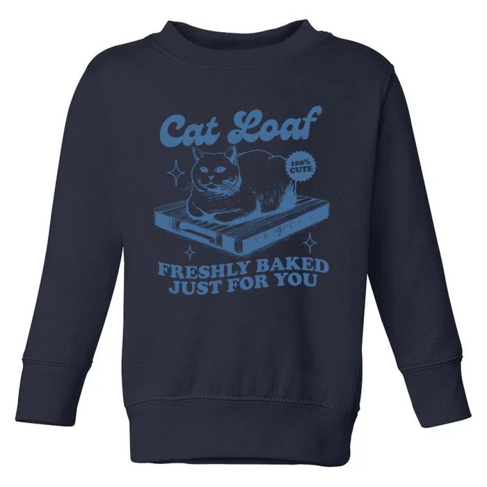 Cat Loaf Freshly Baked Just For You Toddler Sweatshirt