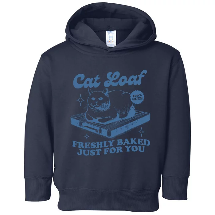 Cat Loaf Freshly Baked Just For You Toddler Hoodie