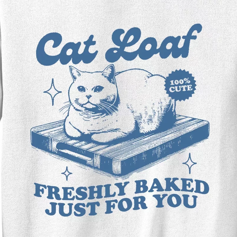 Cat Loaf Freshly Baked Just For You Sweatshirt