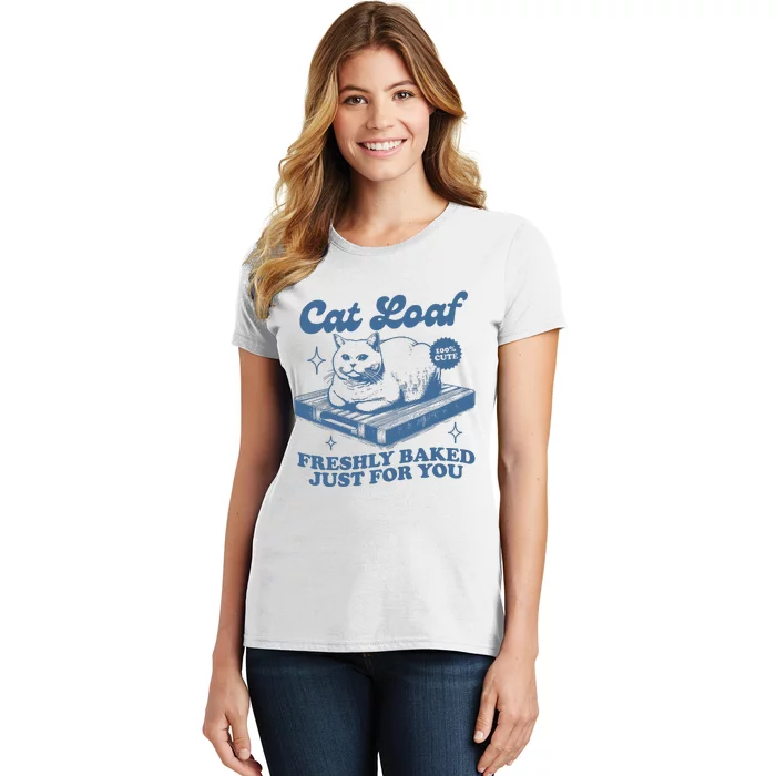 Cat Loaf Freshly Baked Just For You Women's T-Shirt