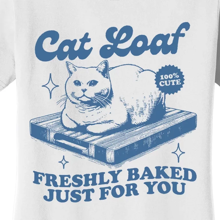 Cat Loaf Freshly Baked Just For You Women's T-Shirt