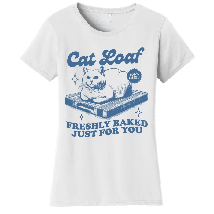 Cat Loaf Freshly Baked Just For You Women's T-Shirt