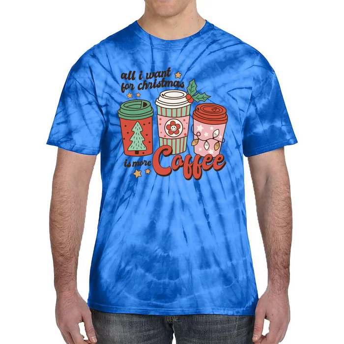 Coffee Lover Funny Christmas All I Want For Xmas Mom Teacher Gift Tie-Dye T-Shirt