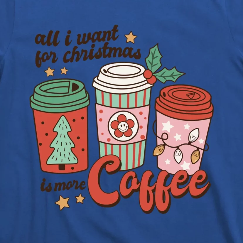 Coffee Lover Funny Christmas All I Want For Xmas Mom Teacher Meaningful Gift T-Shirt