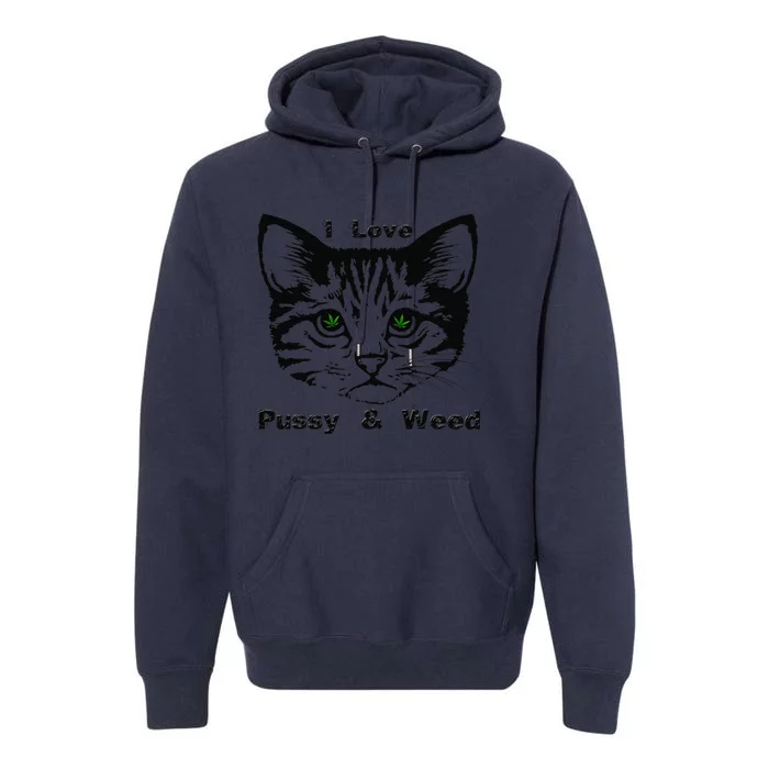 Cat Lovers Funny Pot Smokers I Love Pussy And Weed Premium Hoodie