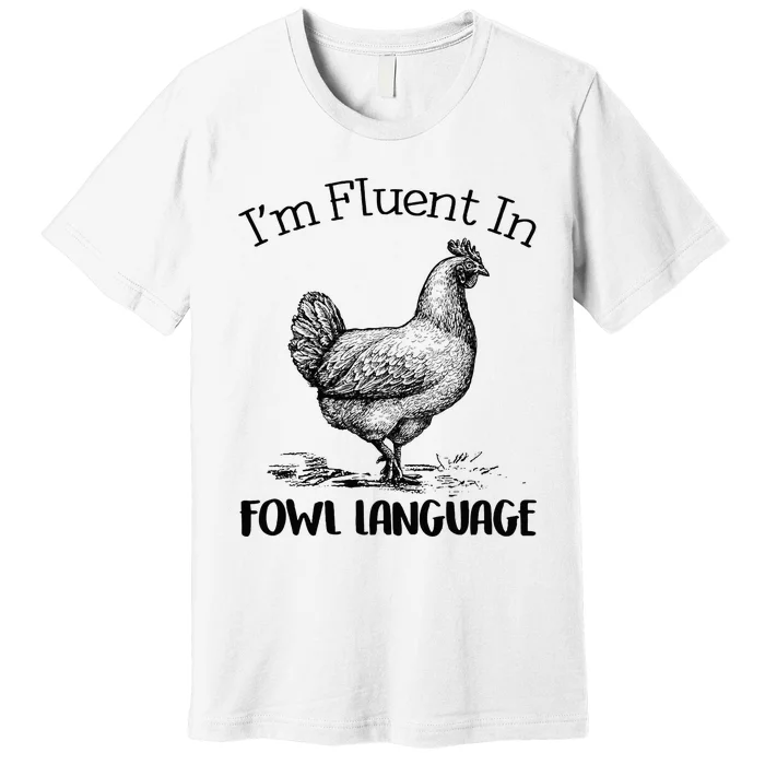 Chicken Lovers Fluent In Fowl Language Premium T-Shirt