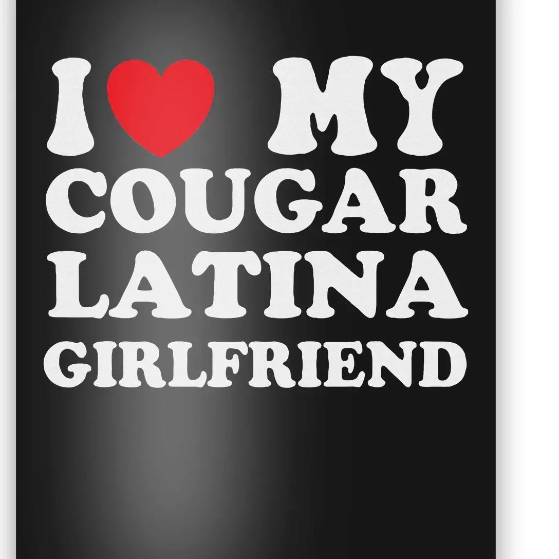 Cougar Latina Girlfriend I Love My Latina Cougar Girlfriend Poster