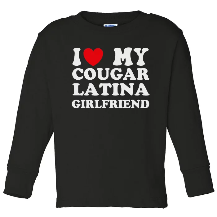 Cougar Latina Girlfriend I Love My Latina Cougar Girlfriend Toddler Long Sleeve Shirt