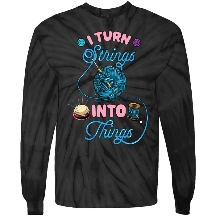 Crochet Lover Gift I Turn Strings Into Things Funny Knitting Tie-Dye Long Sleeve Shirt