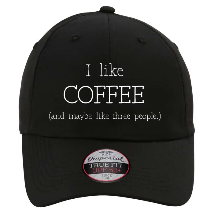 Coffee Lover Gift I Like Coffee And Maybe 3 People The Original Performance Cap