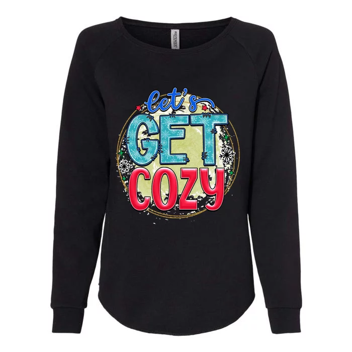 Christmas LetS Get Cozy Winter Season Holiday Meaningful Gift Womens California Wash Sweatshirt