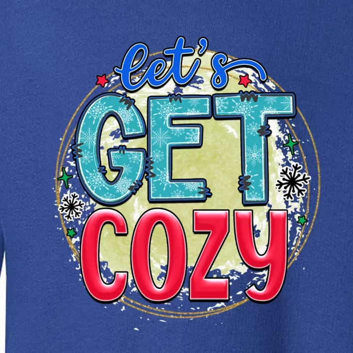 Christmas LetS Get Cozy Winter Season Holiday Meaningful Gift Toddler Sweatshirt