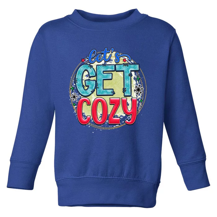 Christmas LetS Get Cozy Winter Season Holiday Meaningful Gift Toddler Sweatshirt