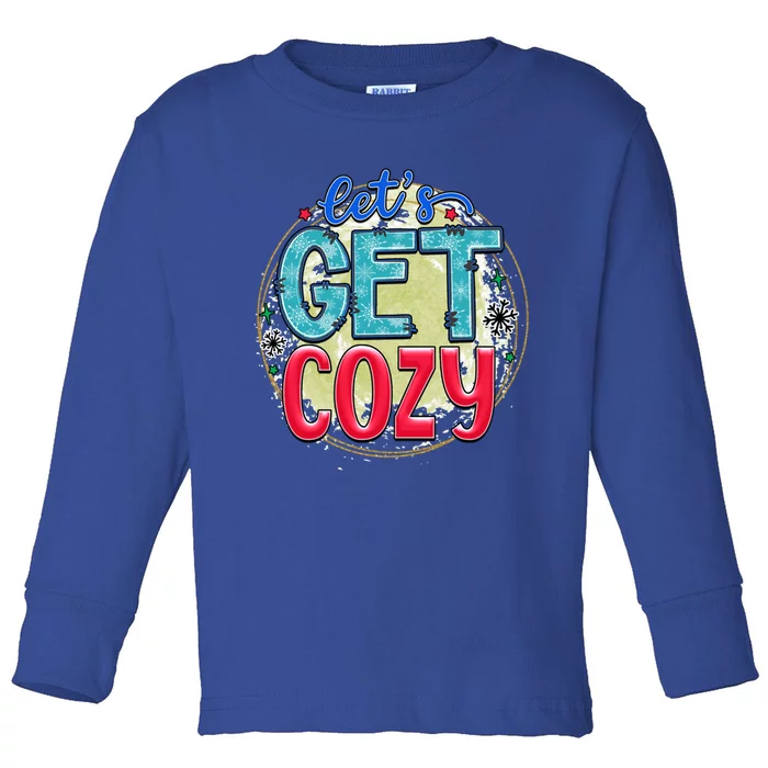 Christmas LetS Get Cozy Winter Season Holiday Meaningful Gift Toddler Long Sleeve Shirt