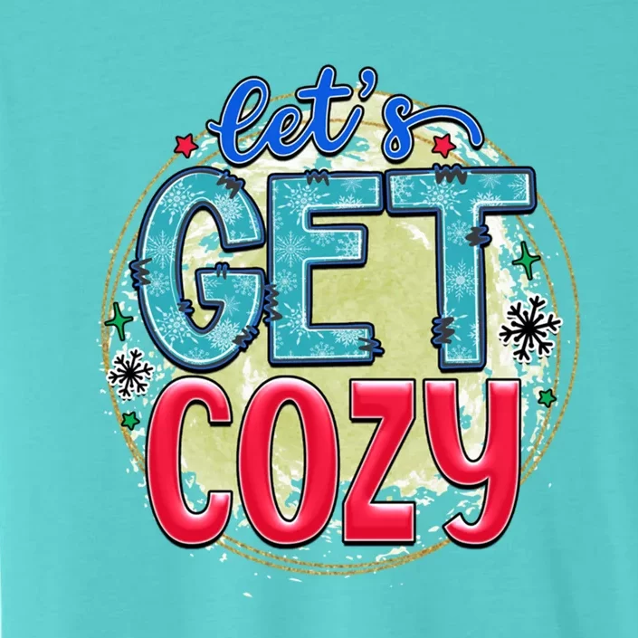 Christmas LetS Get Cozy Winter Season Holiday Meaningful Gift ChromaSoft Performance T-Shirt