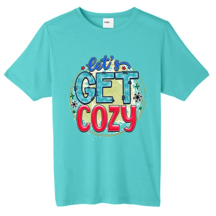 Christmas LetS Get Cozy Winter Season Holiday Meaningful Gift ChromaSoft Performance T-Shirt