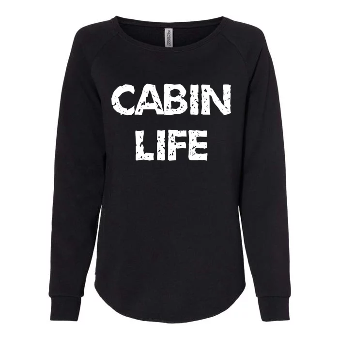 Cabin Life Great Gift Camping Lakes And Cabin Cool Gift Great Gift Womens California Wash Sweatshirt