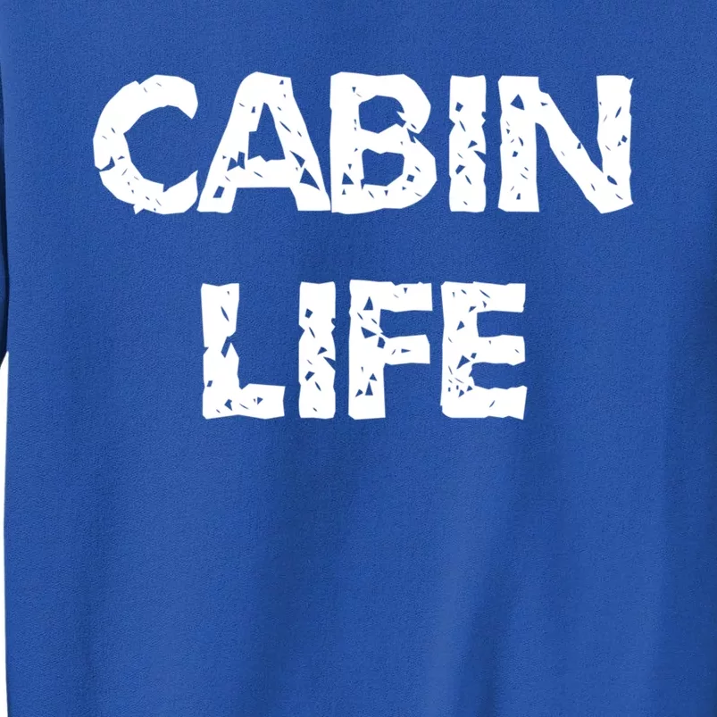 Cabin Life Great Gift Camping Lakes And Cabin Cool Gift Great Gift Tall Sweatshirt