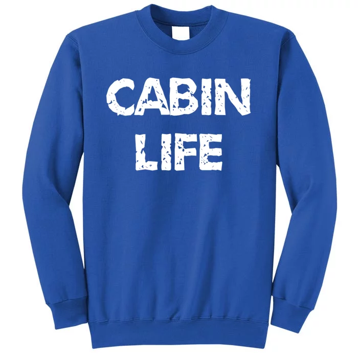 Cabin Life Great Gift Camping Lakes And Cabin Cool Gift Great Gift Tall Sweatshirt