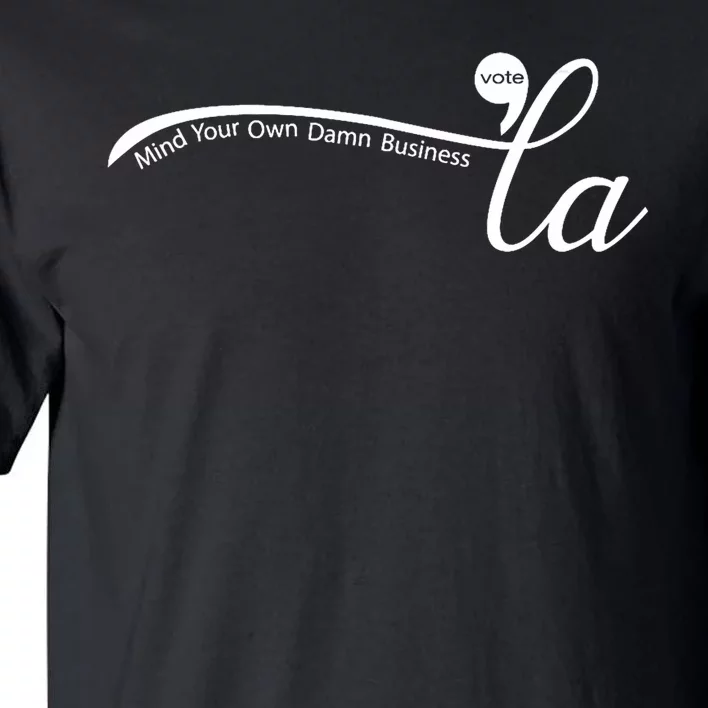 Comma La Harris For President Mind Your Own Damn Business Tall T-Shirt