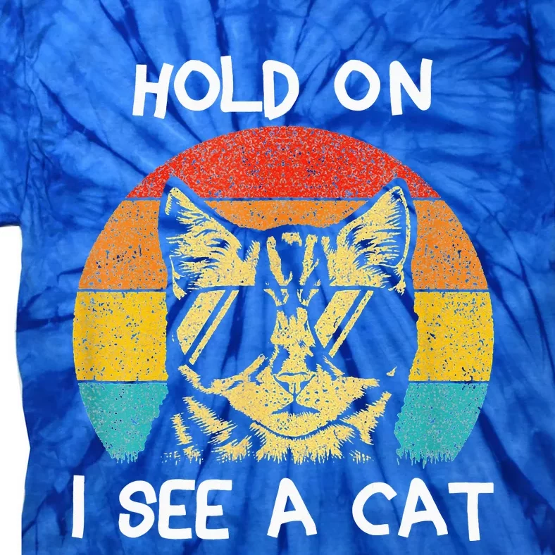 Cat Lover Hold On I See A Cat Cats Loves Cats Tie-Dye T-Shirt