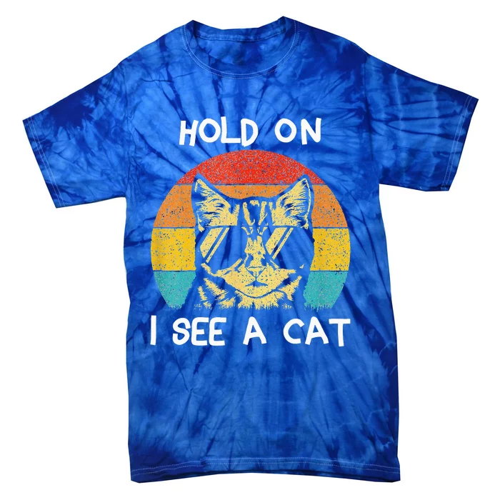 Cat Lover Hold On I See A Cat Cats Loves Cats Tie-Dye T-Shirt