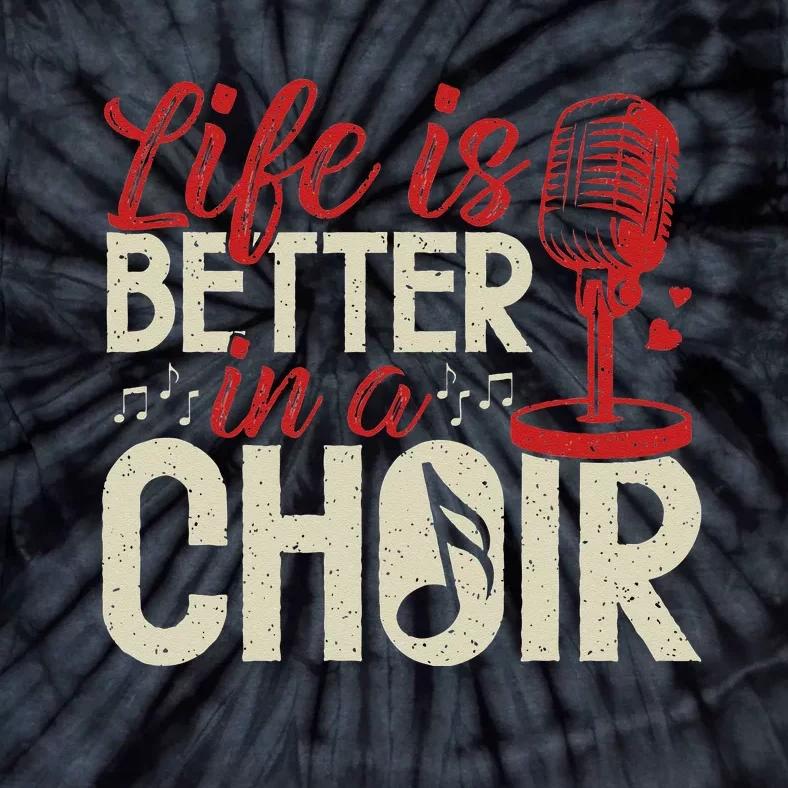 Choir Life Is Better Funny Music Group Singer Choir Teachers Tie-Dye T-Shirt