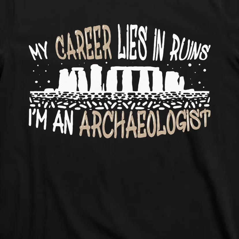 Career Lies In Ruins I'm An Archaeologist Funny Archeology T-Shirt