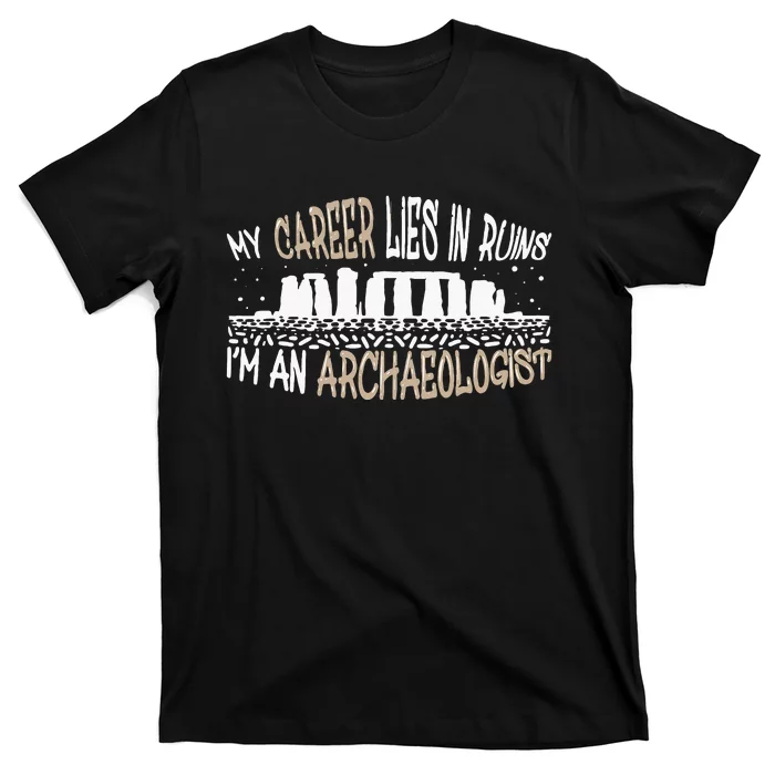 Career Lies In Ruins I'm An Archaeologist Funny Archeology T-Shirt