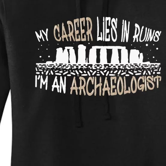 Career Lies In Ruins I'm An Archaeologist Funny Archeology Women's Pullover Hoodie