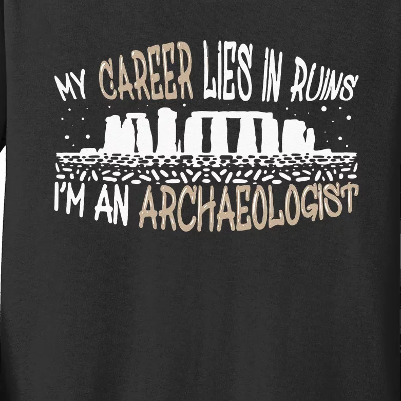 Career Lies In Ruins I'm An Archaeologist Funny Archeology Kids Long Sleeve Shirt