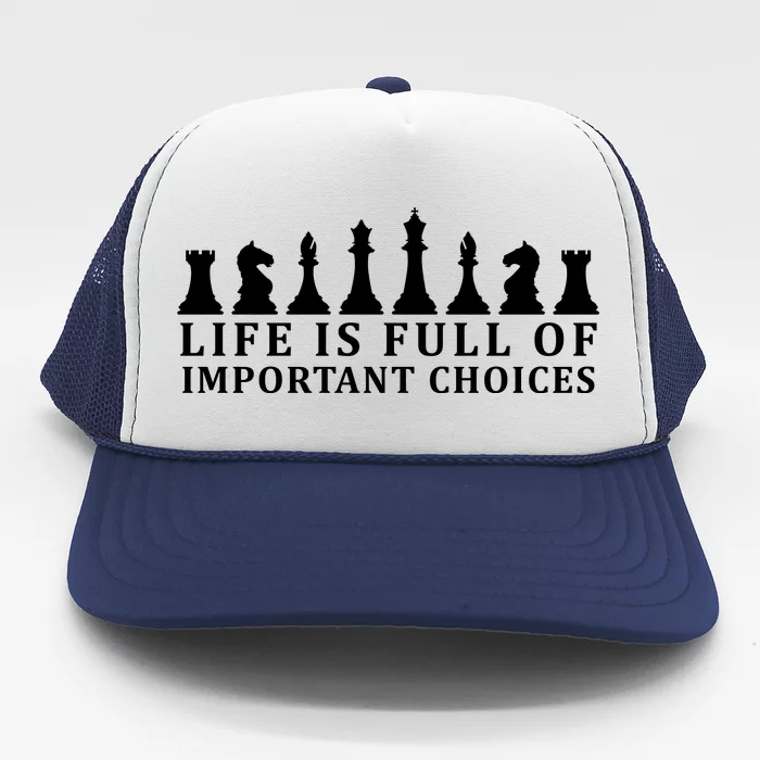 Chess Life Is Full Of Important Choices Trucker Hat