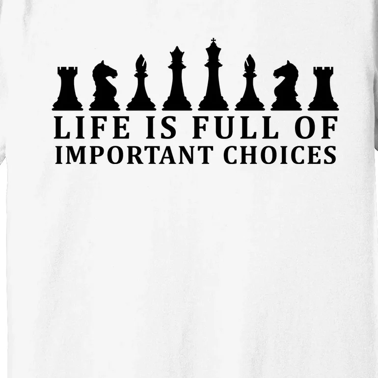 Chess Life Is Full Of Important Choices Premium T-Shirt