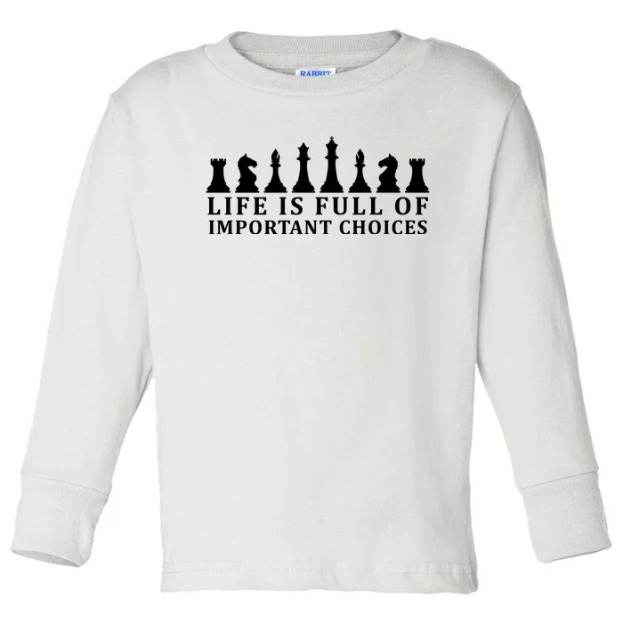 Chess Life Is Full Of Important Choices Toddler Long Sleeve Shirt