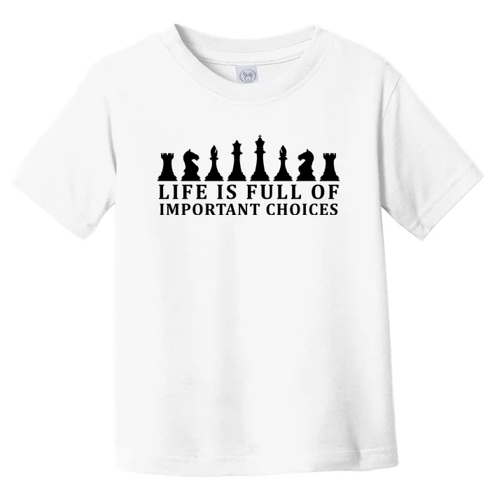 Chess Life Is Full Of Important Choices Toddler T-Shirt