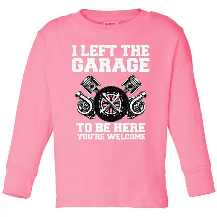 Car Lover I Left The Garage To Be Here Funny Auto Mechanic Toddler Long Sleeve Shirt