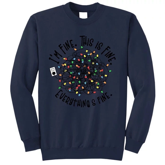 Christmas Lights IM Fine This Is Fine Everything Is Fine Tall Sweatshirt