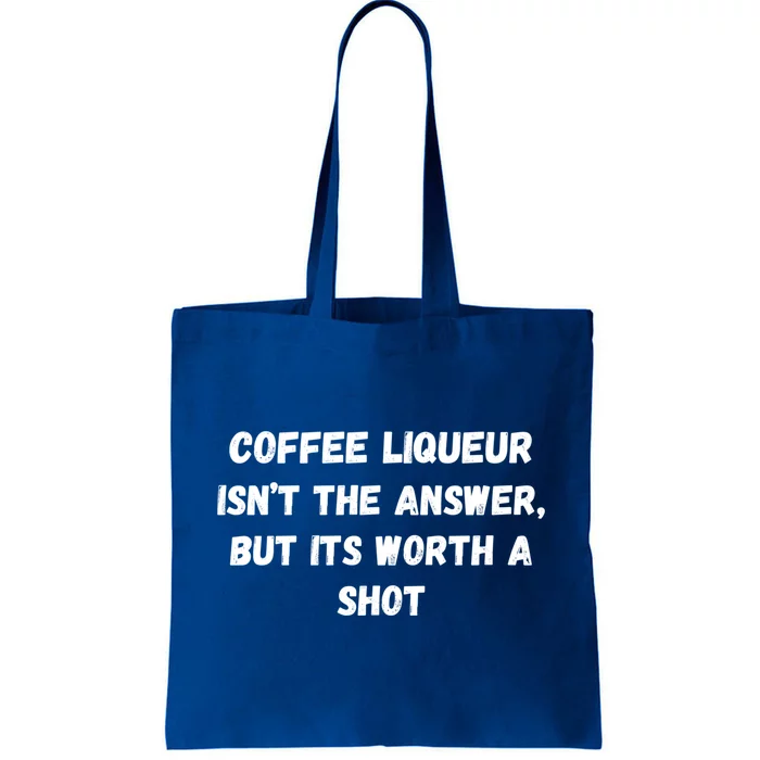 Coffee Liqueur IsnT The Answer But Its Worth A Shot Gift Tote Bag