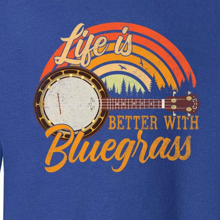 Cute Life Is Better With Bluegrass Cool Gift Funny Music Lover Gift Toddler Sweatshirt