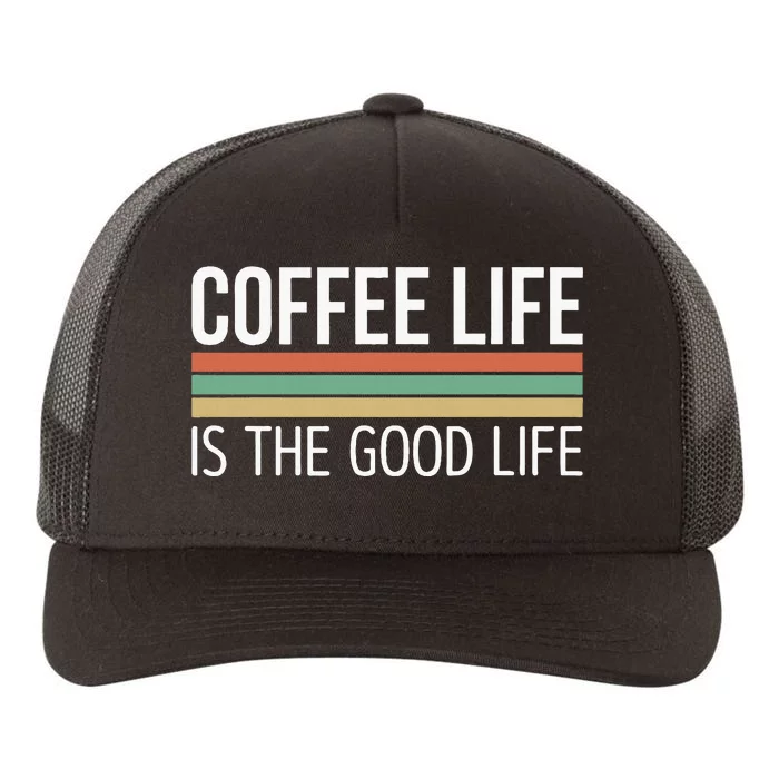 Coffee Life Is The Good Life Yupoong Adult 5-Panel Trucker Hat