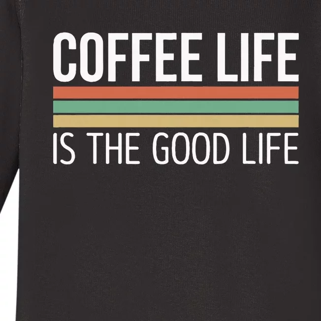 Coffee Life Is The Good Life Baby Long Sleeve Bodysuit