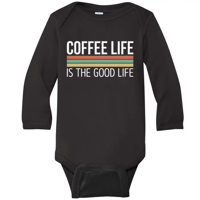 Coffee Life Is The Good Life Baby Long Sleeve Bodysuit